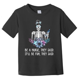 Be A Nurse They Said It Will Be Fun They Said Skull Nurse Toddler T-Shirt