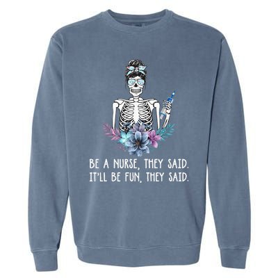 Be A Nurse They Said It Will Be Fun They Said Skull Nurse Garment-Dyed Sweatshirt