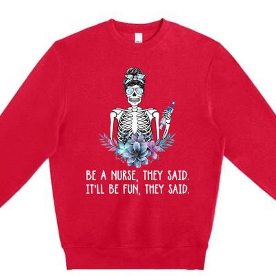 Be A Nurse They Said It Will Be Fun They Said Skull Nurse Premium Crewneck Sweatshirt