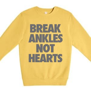 Break Ankles Not Hearts Premium Crewneck Sweatshirt