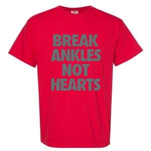 Break Ankles Not Hearts Garment-Dyed Heavyweight T-Shirt