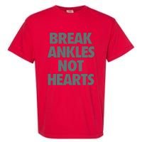 Break Ankles Not Hearts Garment-Dyed Heavyweight T-Shirt