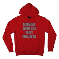 Break Ankles Not Hearts Hoodie