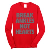 Break Ankles Not Hearts Long Sleeve Shirt