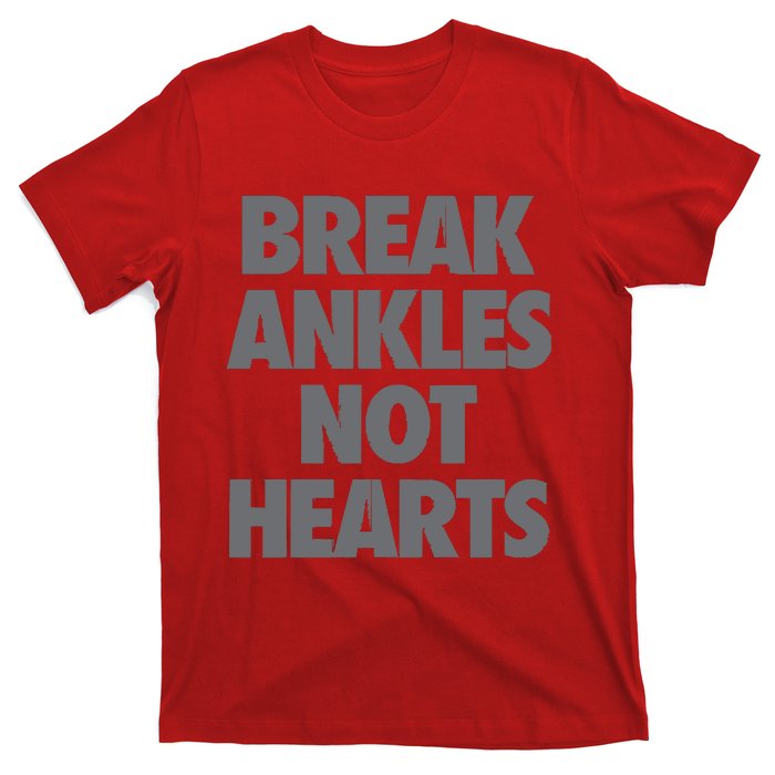 Break Ankles Not Hearts T-Shirt