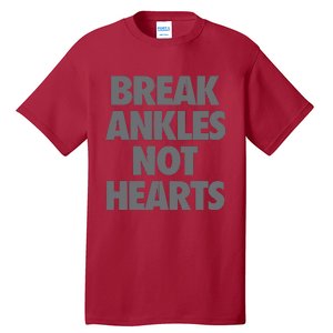 Break Ankles Not Hearts Tall T-Shirt