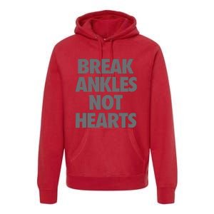 Break Ankles Not Hearts Premium Hoodie