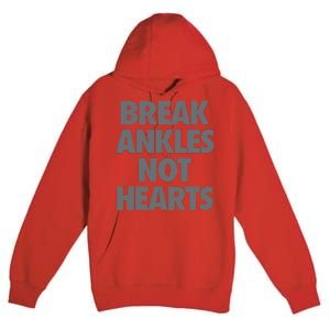 Break Ankles Not Hearts Premium Pullover Hoodie