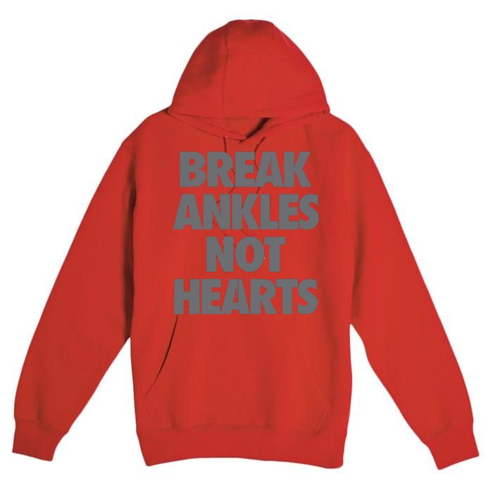 Break Ankles Not Hearts Premium Pullover Hoodie