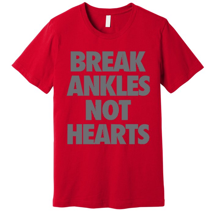 Break Ankles Not Hearts Premium T-Shirt