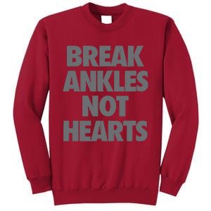 Break Ankles Not Hearts Tall Sweatshirt