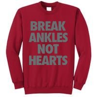 Break Ankles Not Hearts Tall Sweatshirt