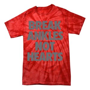 Break Ankles Not Hearts Tie-Dye T-Shirt