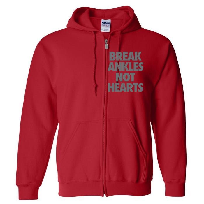 Break Ankles Not Hearts Full Zip Hoodie