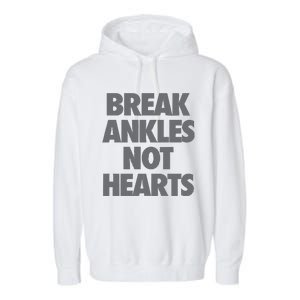 Break Ankles Not Hearts Garment-Dyed Fleece Hoodie