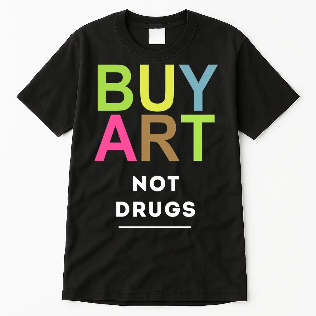 Buy Art Not Drugs Tall T-Shirt