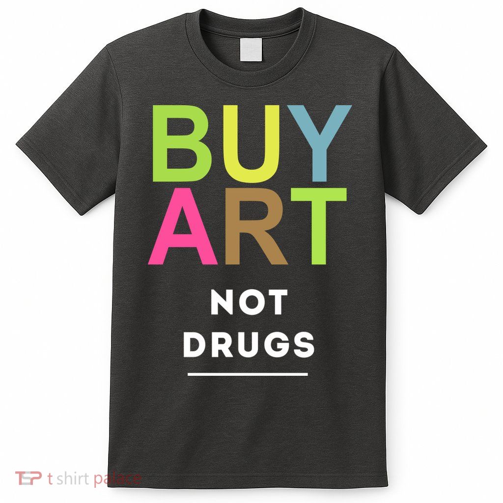 Buy Art Not Drugs T-Shirt