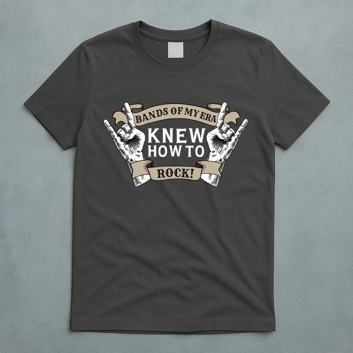 Bands Of My Era Knew How To Rock T-Shirt