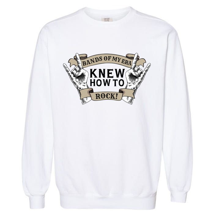 Bands Of My Era Knew How To Rock Garment-Dyed Sweatshirt