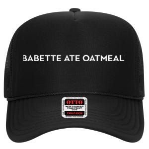 Babette Ate Oatmeal High Crown Mesh Back Trucker Hat