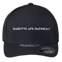 Babette Ate Oatmeal Flexfit Unipanel Trucker Cap