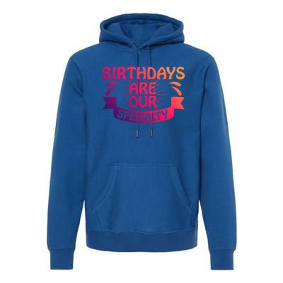 Birthday Are Our Specialty Labor And Delivery Nurse Cute Gift Premium Hoodie