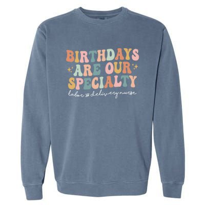 Birthdays Are Our Specialty Funny Labor And Delivery Nurse Gift Garment-Dyed Sweatshirt