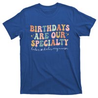 Birthdays Are Our Specialty Funny Labor And Delivery Nurse Gift T-Shirt