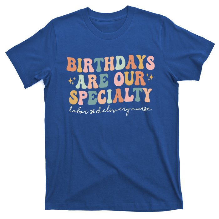 Birthdays Are Our Specialty Funny Labor And Delivery Nurse Gift T-Shirt