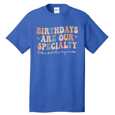 Birthdays Are Our Specialty Funny Labor And Delivery Nurse Gift Tall T-Shirt