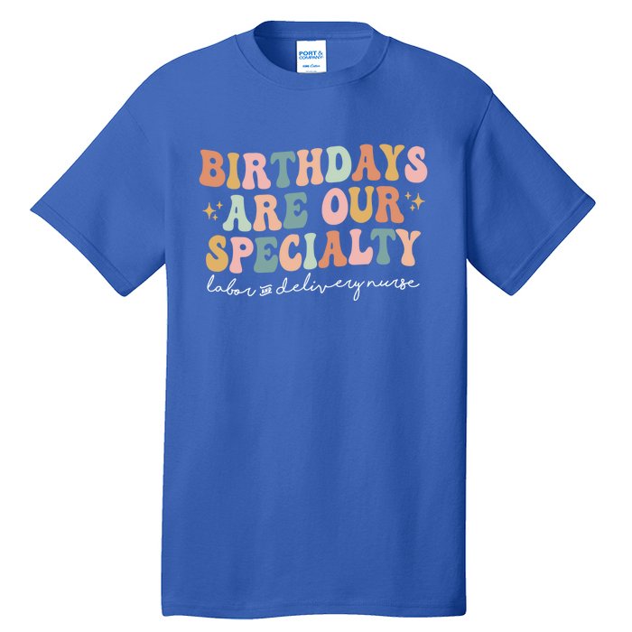 Birthdays Are Our Specialty Funny Labor And Delivery Nurse Gift Tall T-Shirt