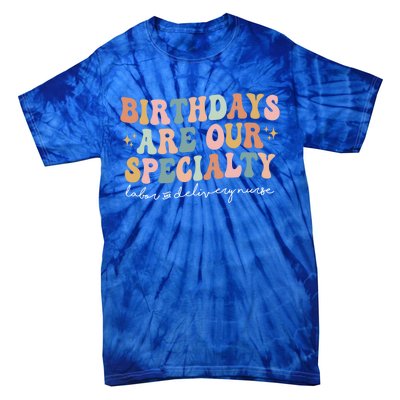 Birthdays Are Our Specialty Funny Labor And Delivery Nurse Gift Tie-Dye T-Shirt