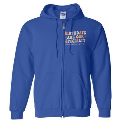 Birthdays Are Our Specialty Funny Labor And Delivery Nurse Gift Full Zip Hoodie