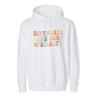 Birthdays Are Our Specialty Funny Labor And Delivery Nurse Gift Garment-Dyed Fleece Hoodie