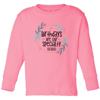 Birthdays Are Our Specialty Labor And Delivery Nurse Gift Toddler Long Sleeve Shirt