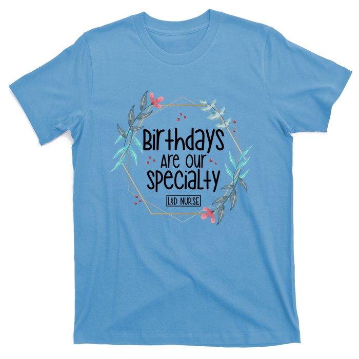 Birthdays Are Our Specialty Labor And Delivery Nurse Gift T-Shirt