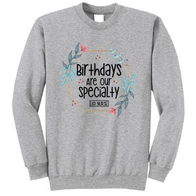 Birthdays Are Our Specialty Labor And Delivery Nurse Gift Sweatshirt