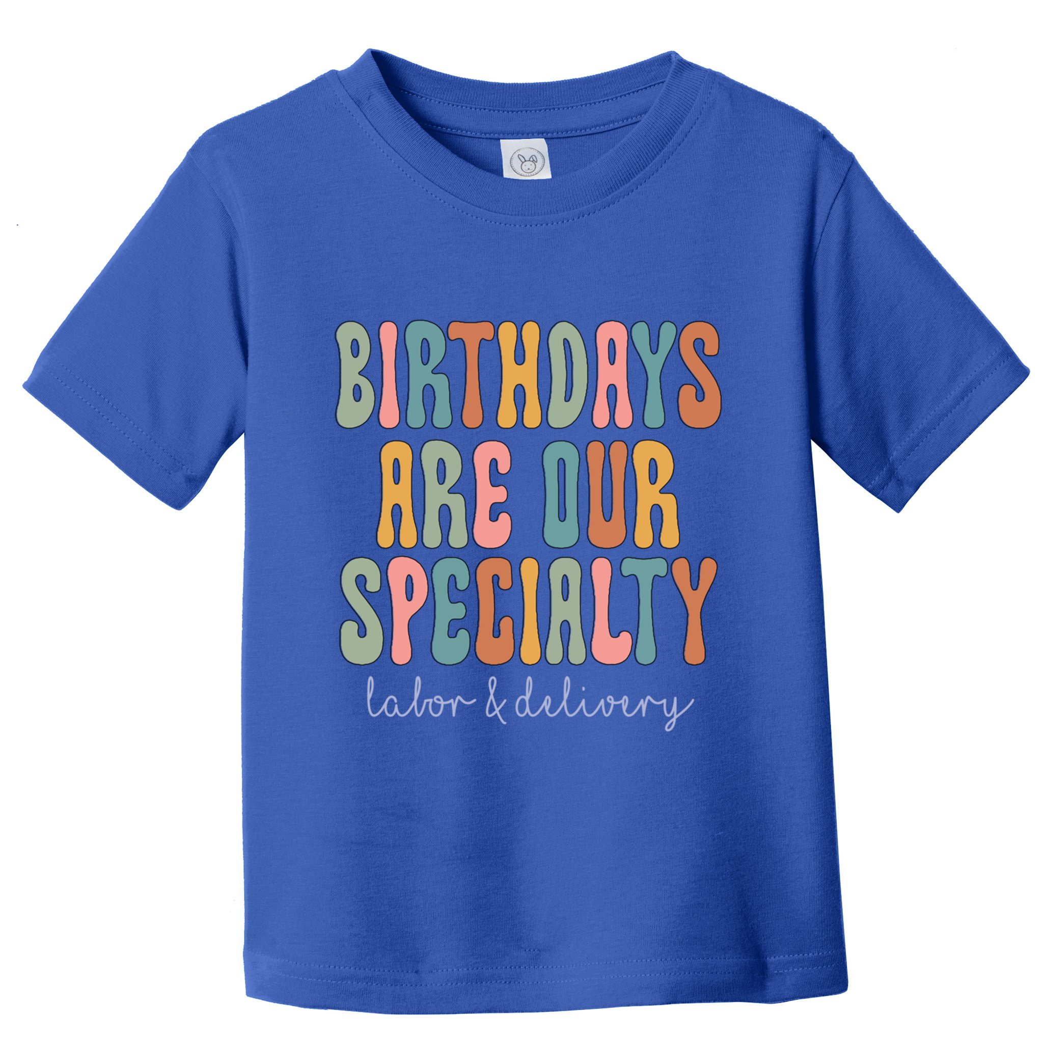 Birthdays Are Our Specialty Labor And Delivery L And D Nurse Funny Gift Toddler T-Shirt