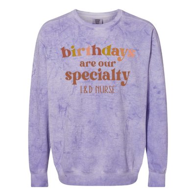 Birthdays Are Our Specialty L And D Nurse Nursing Gift Colorblast Crewneck Sweatshirt