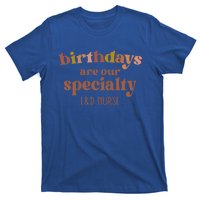 Birthdays Are Our Specialty L And D Nurse Nursing Gift T-Shirt