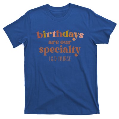 Birthdays Are Our Specialty L And D Nurse Nursing Gift T-Shirt