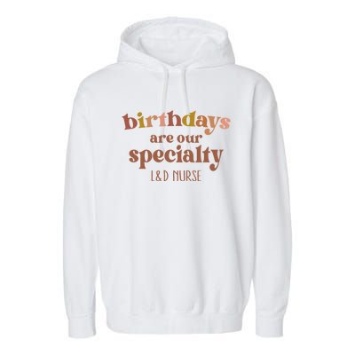 Birthdays Are Our Specialty L And D Nurse Nursing Gift Garment-Dyed Fleece Hoodie