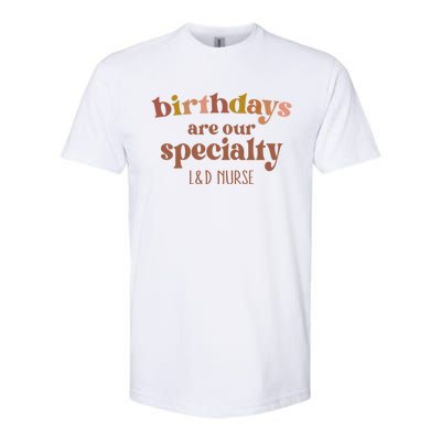 Birthdays Are Our Specialty L And D Nurse Nursing Gift Softstyle CVC T-Shirt