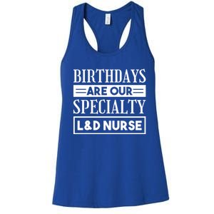 Birthdays Are Our Specialty L And D Nurse Delivery Nurses Meaningful Gift Women's Racerback Tank