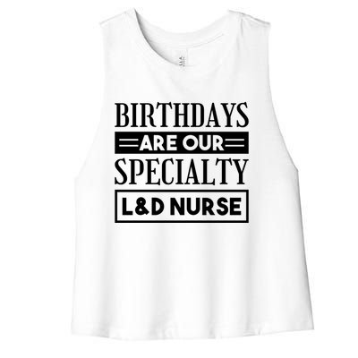 Birthdays Are Our Specialty L And D Nurse Delivery Nurses Meaningful Gift Women's Racerback Cropped Tank