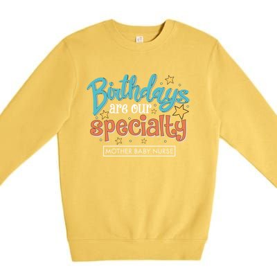 Birthdays Are Our Specialty Mother Nurse L And D Nursing Gift Premium Crewneck Sweatshirt