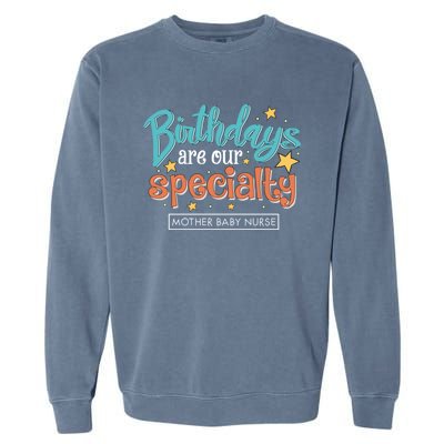 Birthdays Are Our Specialty Mother Nurse L And D Nursing Gift Garment-Dyed Sweatshirt