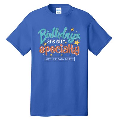 Birthdays Are Our Specialty Mother Nurse L And D Nursing Gift Tall T-Shirt