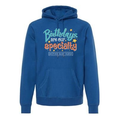 Birthdays Are Our Specialty Mother Nurse L And D Nursing Gift Premium Hoodie