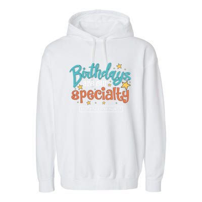 Birthdays Are Our Specialty Mother Nurse L And D Nursing Gift Garment-Dyed Fleece Hoodie